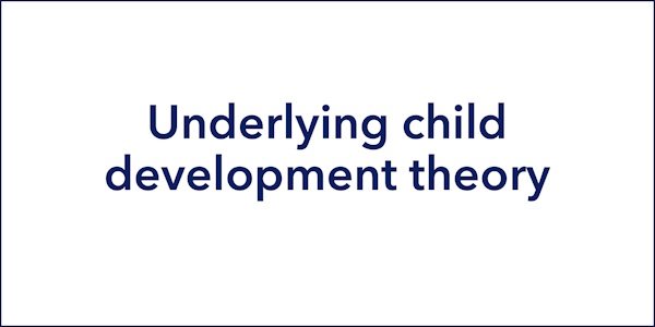 Underlying child development theory